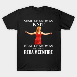 Some Grandmas Knit Real Grandmas Listen to Reba McEntire T-Shirt